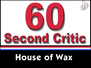 House of Wax 60 Second Review